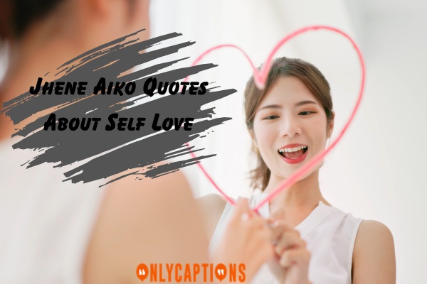 Jhene Aiko Quotes About Self Love Love Yourself