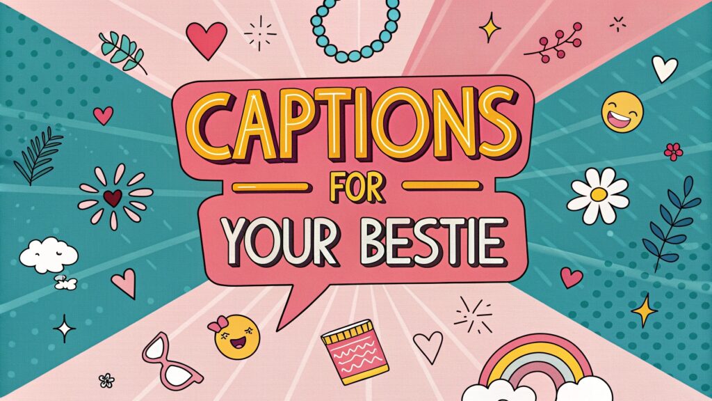 Captions for Your Bestie
