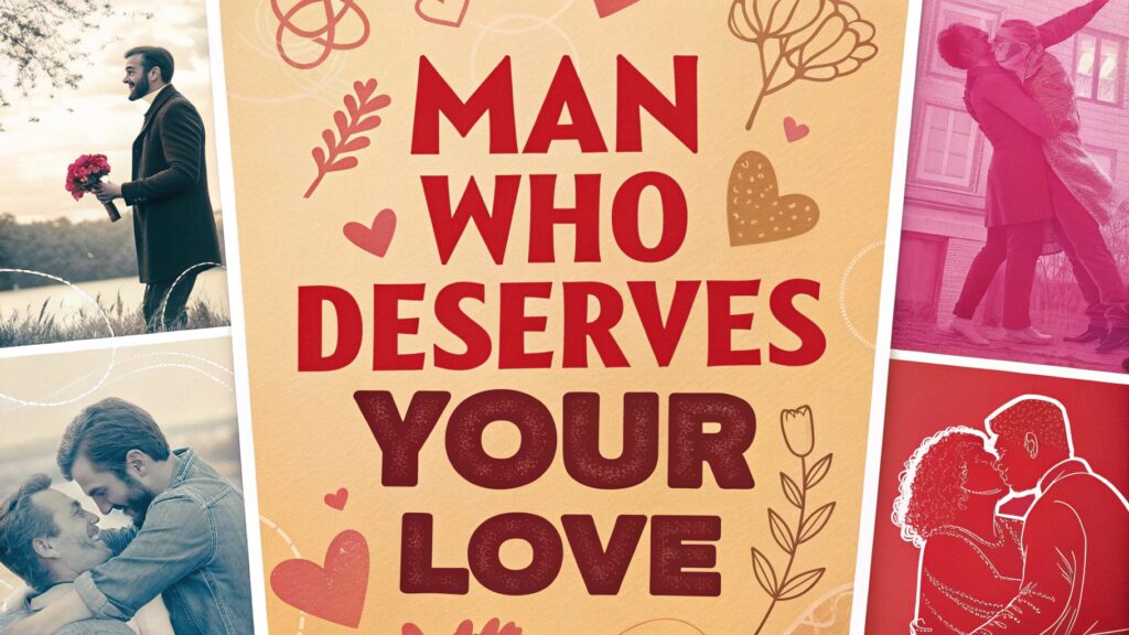 Man Who Deserves Your Love
