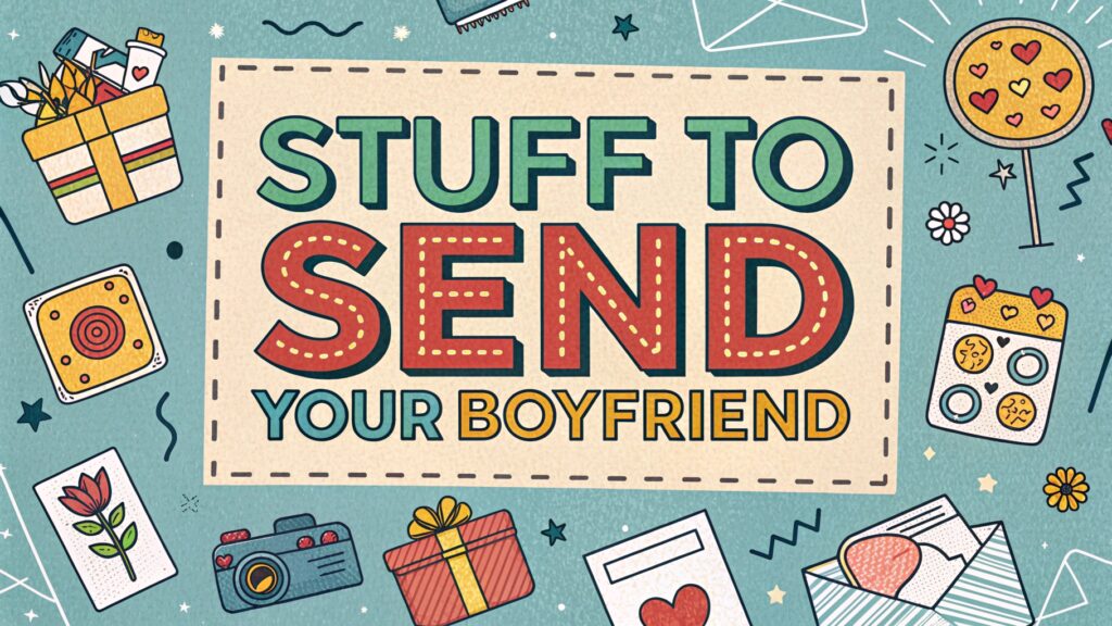 Stuff to Send Your Boyfriend