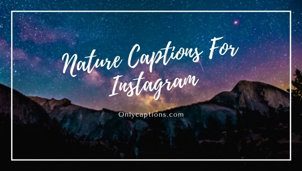 Nature Captions For Instagram 2021