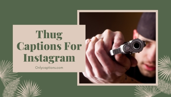 Thug Captions For Instagram (2023) Girls, Boys, Cool