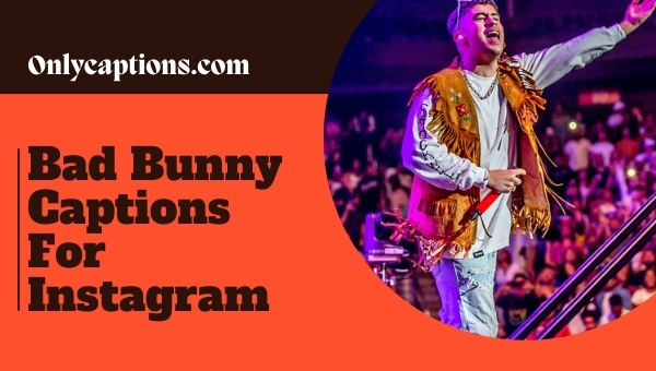 Bad Bunny Captions For Instagram (2023) Lyrics, Selfie