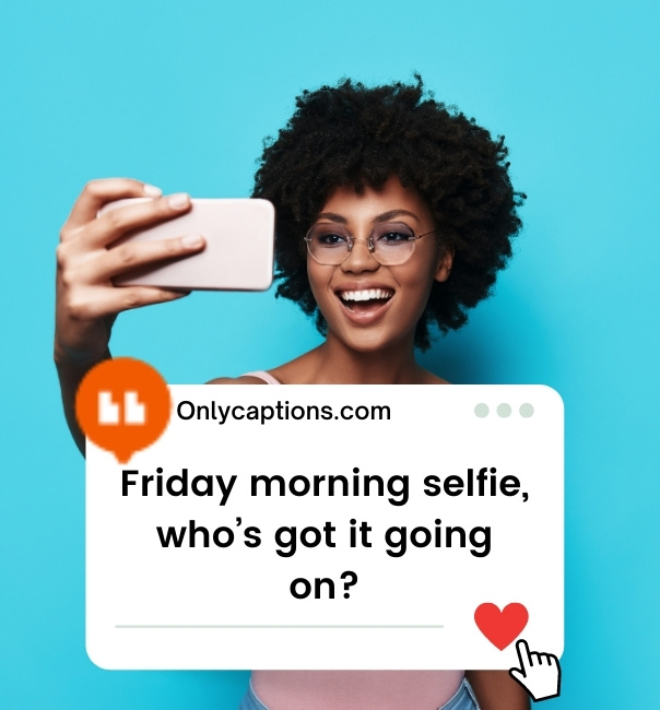 Friday Selfie Captions For Instagram (2023)