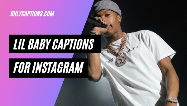 Lil Baby Captions For Instagram (2023) Lyrics, Selfie