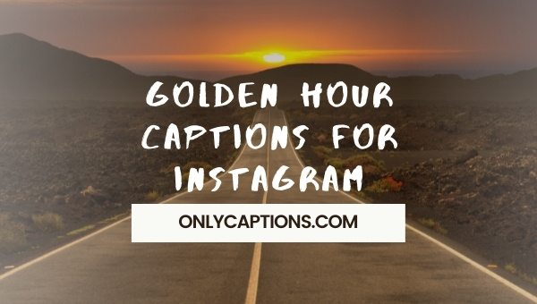Golden Hour Captions For Instagram 2022
