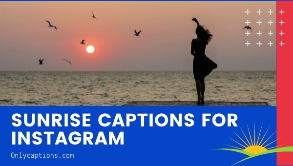 Sunrise Captions for Instagram (2023) Short, Funny