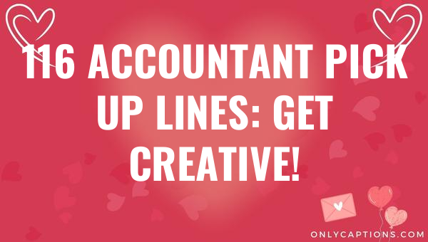 116 accountant pick up lines get creative 6025-OnlyCaptions
