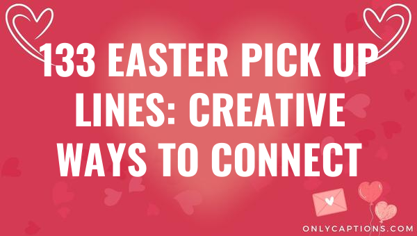 133 easter pick up lines creative ways to connect 5054 1-OnlyCaptions