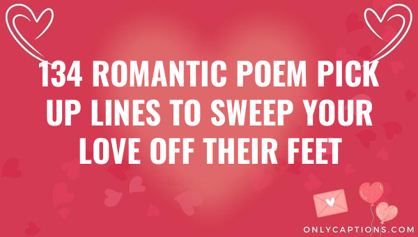 134 romantic poem pick up lines to sweep your love off their feet 5608-OnlyCaptions