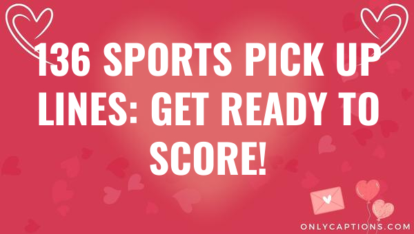 136 sports pick up lines get ready to score 5627-OnlyCaptions