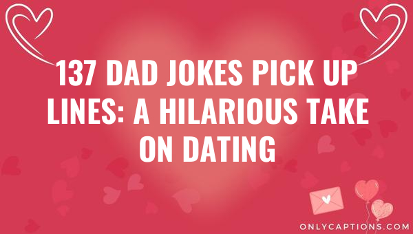 137 dad jokes pick up lines a hilarious take on dating 4940 1-OnlyCaptions