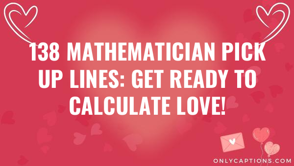 138 mathematician pick up lines get ready to calculate love 5955-OnlyCaptions