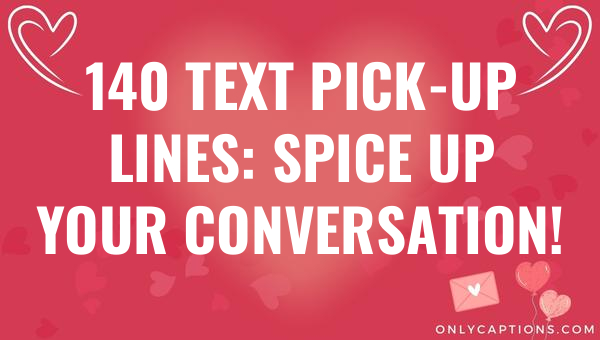 140 text pick up lines spice up your conversation 4823 2-OnlyCaptions