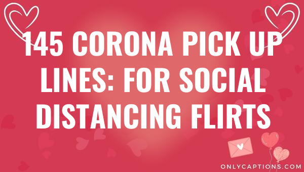 145 corona pick up lines for social distancing flirts 5048 1-OnlyCaptions
