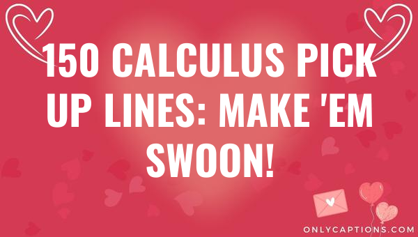 150-calculus-pick-up-lines-make-em-swoon-2023