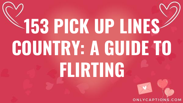 153 pick up lines country a guide to flirting 4572 3-OnlyCaptions