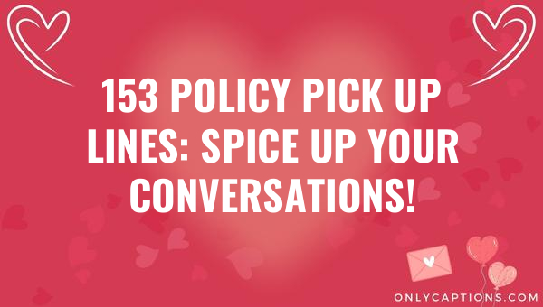 153 policy pick up lines spice up your conversations 5760-OnlyCaptions