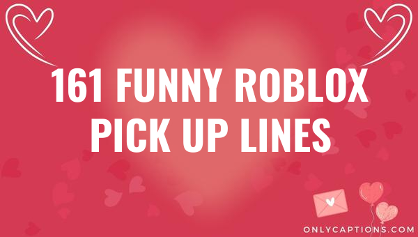 161 funny roblox pick up lines 4997 1-OnlyCaptions