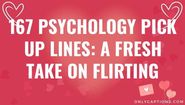 167 psychology pick up lines a fresh take on flirting 5234 1-OnlyCaptions
