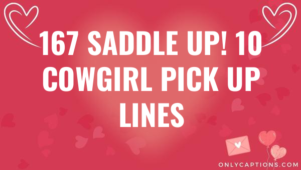 167 saddle up 10 cowgirl pick up lines 6080-OnlyCaptions