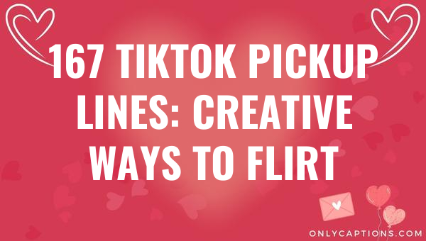 167 tiktok pickup lines creative ways to flirt 5015 1-OnlyCaptions