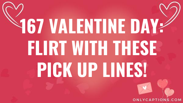 167 valentine day flirt with these pick up lines 5135 1-OnlyCaptions
