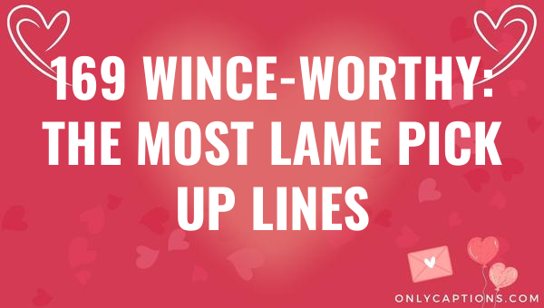 169 wince worthy the most lame pick up lines 4707 3-OnlyCaptions