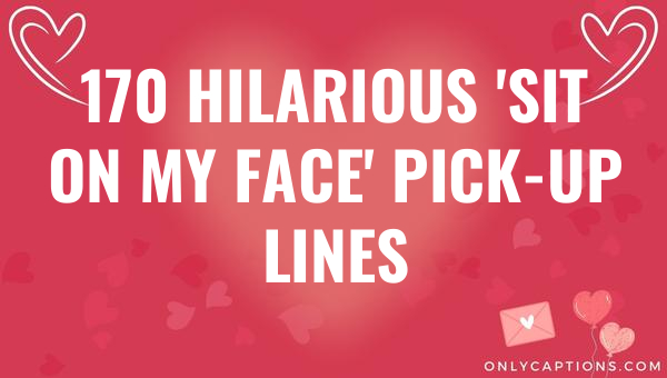 170 hilarious sit on my face pick up lines 5997-OnlyCaptions