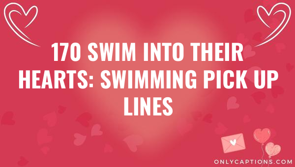 170 swim into their hearts swimming pick up lines 5009 1-OnlyCaptions