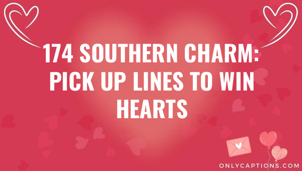 174 southern charm pick up lines to win hearts 5784-OnlyCaptions