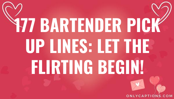 177 Bartender Pick Up Lines: Let the Flirting Begin! 1-OnlyCaptions 177 bartender pick up lines let the flirting begin 5843-OnlyCaptions
