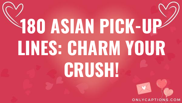 180 asian pick up lines charm your crush 5024 1-OnlyCaptions