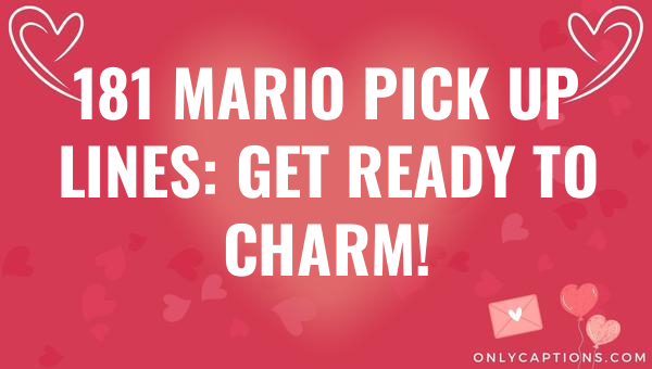 181 mario pick up lines get ready to charm 5944-OnlyCaptions
