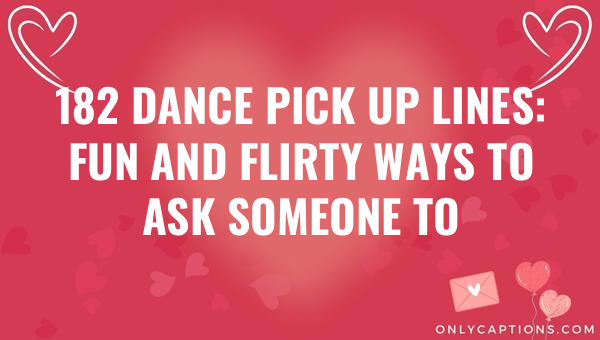 182 dance pick up lines fun and flirty ways to ask someone to dance 5541-OnlyCaptions