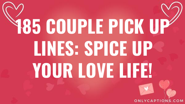 185 couple pick up lines spice up your love life 5535-OnlyCaptions