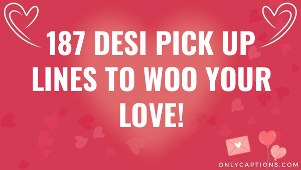 187 desi pick up lines to woo your love 5545-OnlyCaptions