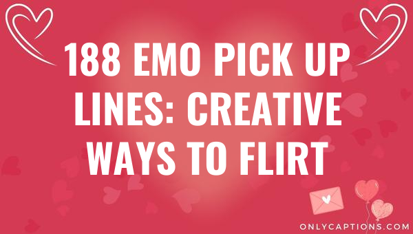 188 emo pick up lines creative ways to flirt 5057 1-OnlyCaptions