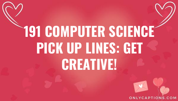 191 computer science pick up lines get creative 5521-OnlyCaptions