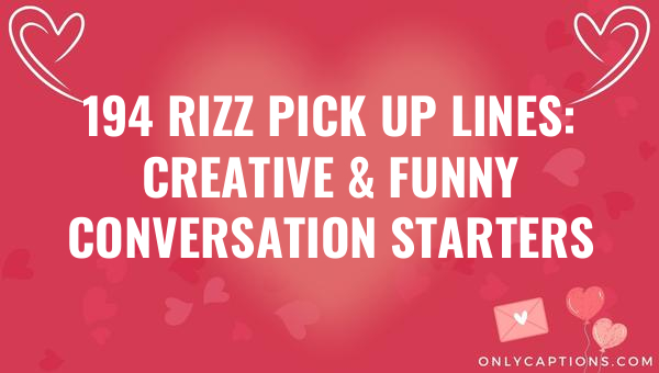 194 rizz pick up lines creative funny conversation starters 5443-OnlyCaptions