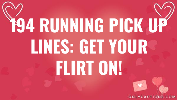 194 running pick up lines get your flirt on 5445-OnlyCaptions