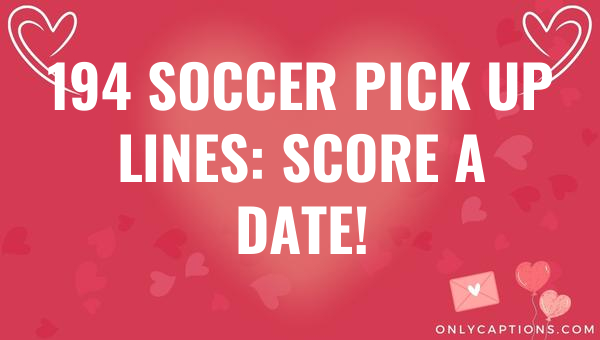 194 soccer pick up lines score a date 4575 3-OnlyCaptions