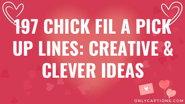 197 chick fil a pick up lines creative clever ideas 6070-OnlyCaptions