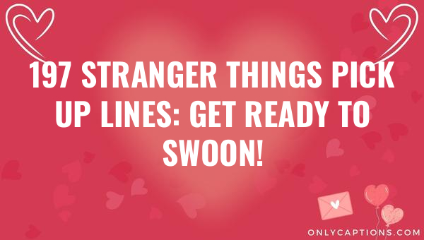 197 stranger things pick up lines get ready to swoon 5794-OnlyCaptions