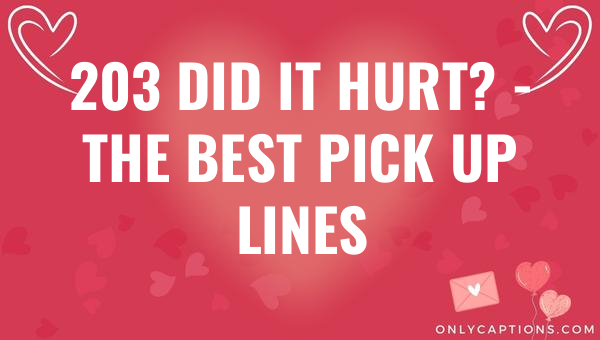 203 did it hurt the best pick up lines 6098-OnlyCaptions