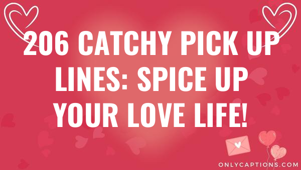 206 catchy pick up lines spice up your love life 5036 1-OnlyCaptions