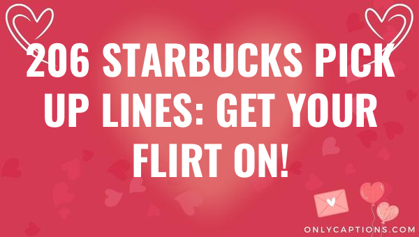 206 starbucks pick up lines get your flirt on 5629-OnlyCaptions