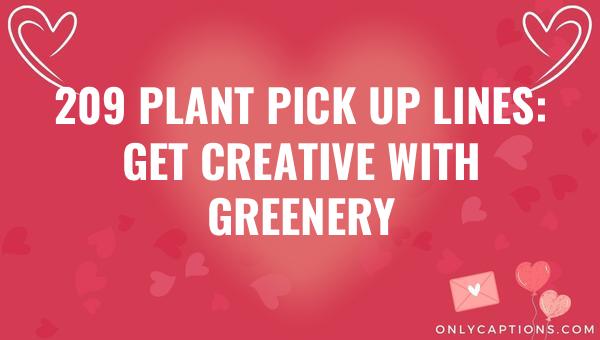 209 plant pick up lines get creative with greenery 5231 1-OnlyCaptions