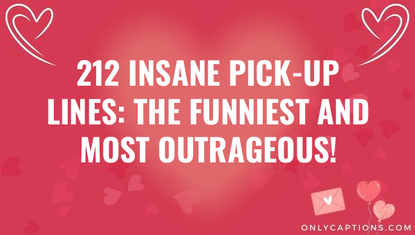212 insane pick up lines the funniest and most outrageous 5934-OnlyCaptions