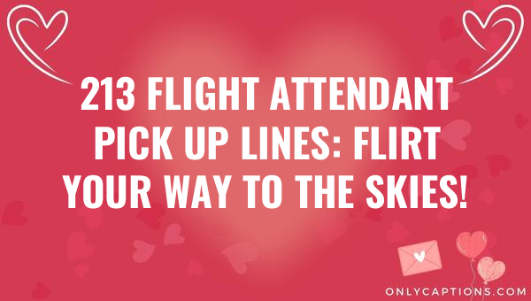 213 flight attendant pick up lines flirt your way to the skies 6122-OnlyCaptions